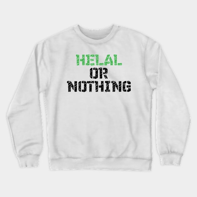 Helal Or Nothing Crewneck Sweatshirt by A-Buddies